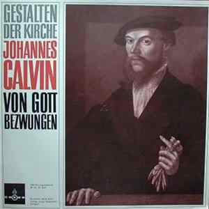 Johannes Kuhn - Gestalten Der Kirche Johannes Calvin Von Gott Bezwungen Mp3