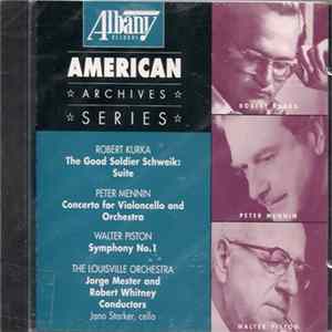 Robert Kurka, Peter Mennin, Walter Piston, The Louisville Orchestra, Jorge Mester, Robert Whitney, Jano Starker - Orchestral Works (American Archives Series) Mp3