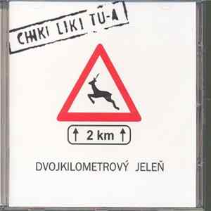 Chiki Liki Tu-A - Dvojkilometrový Jeleň Mp3
