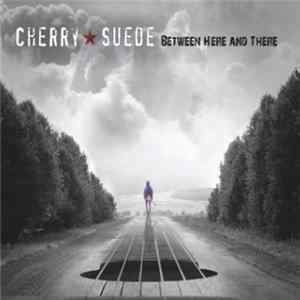 Cherry Suede - Between Here and There Mp3