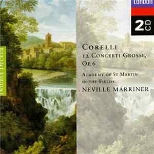 Corelli - Academy Of St. Martin-in-the-Fields, Neville Marriner - 12 Concerti Grossi, Op. 6 Mp3