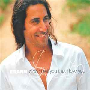 Erann - Didn't I Tell You That I Love You Mp3