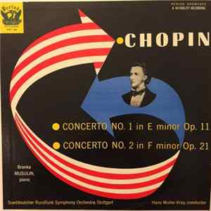 Chopin - Branka Musulin, Sueddeutcher Rundfunk Symphony Orchestra, Stuttgart Conductor Hans Muller-Kray - Piano Concerto No. 1 In E Minor, Op. 11 / Piano Concerto No. 2 In F Minor, Op. 21 Mp3