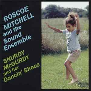 Roscoe Mitchell And The Sound Ensemble - Snurdy McGurdy And Her Dancin' Shoes Mp3