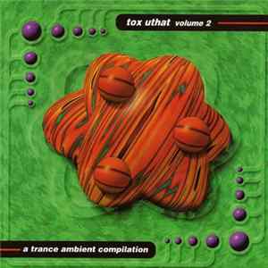 Various - Tox Uthat Vol. 2 - A Trance Ambient Compilation Mp3