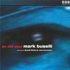 Mark Buselli Featuring The Buselli-Wallarab Jazz Orchestra - An Old Soul Mp3
