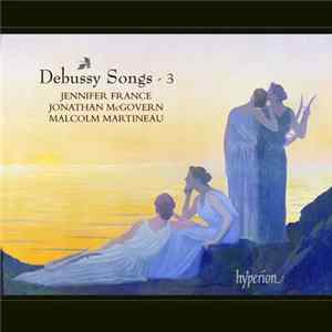 Debussy, Jennifer France, Jonathan McGovern, Malcolm Martineau - Debussy Songs - 3 Mp3