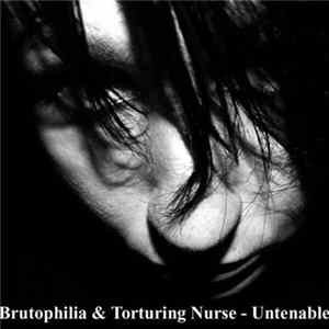 Brutophilia & Torturing Nurse - Untenable Mp3