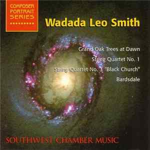 Wadada Leo Smith / Southwest Chamber Music - Grand Oak Trees At Dawn / String Quartet No. 1 / String Quartet No. 3 "Black Church" / Bardsdale Mp3