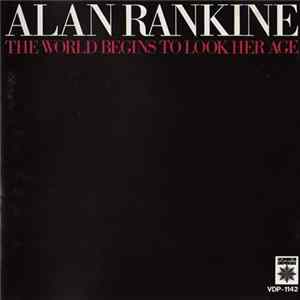 Alan Rankine - The World Begins To Look Her Age Mp3