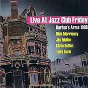 Dick Morrissey, Jim Mullen, Chris Bolton , Tony Levin - Live At Jazz Club Friday / Barton's Arms 1986 Mp3