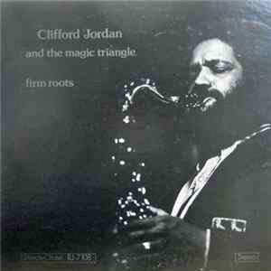 Clifford Jordan And The Magic Triangle - Firm Roots Mp3