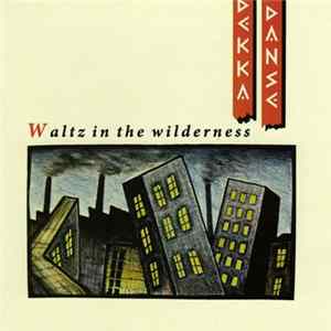 Dekka Danse - Waltz In The Wilderness Mp3