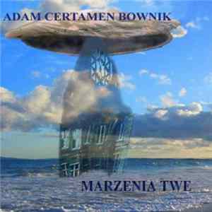 Adam Certamen Bownik - Marzenia Twe Mp3