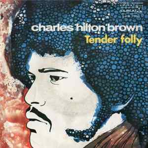 Charles Hilton Brown - Tender Folly Mp3