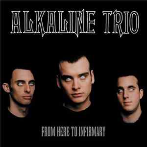Alkaline Trio - From Here To Infirmary Mp3