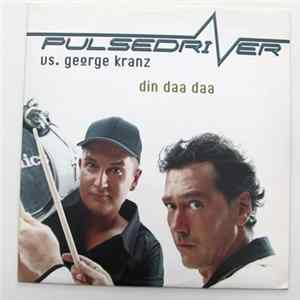 Pulsedriver Vs George Kranz - Din Daa Daa Mp3