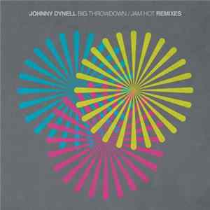 Johnny Dynell - Big Throwdown / Jam Hot Remixes Mp3