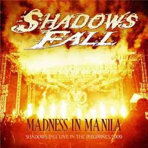 Shadows Fall - Madness In Manila: Shadows Fall (Live In The Philippines 2009) Mp3