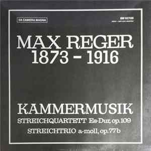 Max Reger - Kammermusik; Streichquartett Es-Dur, op. 109; Streichtrio a-moll, op. 77b Mp3