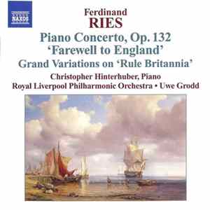 Ferdinand Ries, Christopher Hinterhuber, Royal Liverpool Philharmonic Orchestra • Uwe Grodd - Piano Concerto, Op. 132 'Farewell To England' Grand Variations On 'Rule Britannia' Mp3