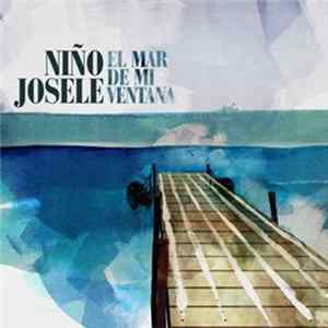 Niño Josele - El Mar De Mi Ventana Mp3