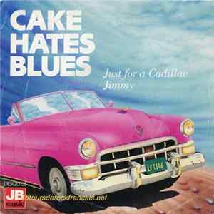Cake Hates Blues - Just For A Cadillac / Jimmy Mp3