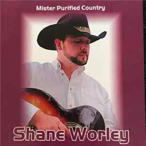 Shane Worley - Mister Purified Country Mp3
