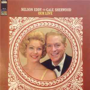 Nelson Eddy And Gale Sherwood - Our Love Mp3