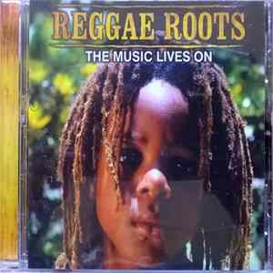 Various - Reggae Roots - The Music Lives On Mp3