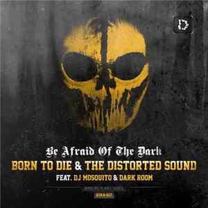 Born To Die & The Distorted Sound Feat. DJ Mosquito & Dark Room - Be Afraid Of The Dark Mp3