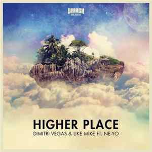 Dimitri Vegas & Like Mike Ft. Ne-Yo - Higher Place Mp3