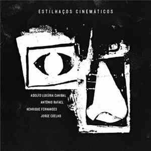 Adolfo Luxúria Canibal, António Rafael, Henrique Fernandes, Jorge Coelho - Estilhaços Cinemáticos Mp3