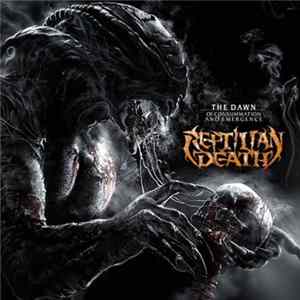Reptilian Death - The Dawn of Consummation and Emergence Mp3