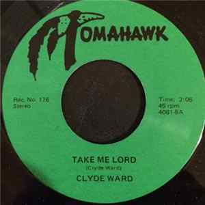 Clyde Ward - Take Me Lord / Without Salvation Mp3