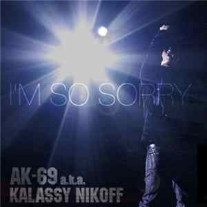 AK-69 a.k.a. Kalassy Nikoff - I'm So Sorry Mp3
