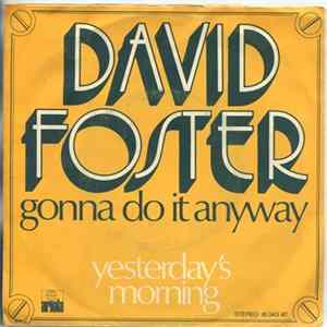 David Foster - Gonna Do It Anyway Mp3