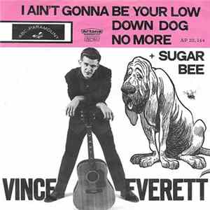 Vince Everett - I Ain't Gonna Be Your Low Down Dog No More Mp3