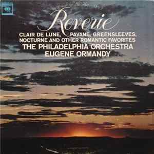 The Philadelphia Orchestra, Eugene Ormandy - Reverie, Clair De Lune, Nocturne, Greensleeves, Pavane And Other Romantic Favorites Mp3