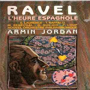 Ravel - Armin Jordan, E. Laurence, T. Raffalli, M. Sénéchal, G. Quilico, F. Loup, Nouvel Orchestre Philharmonique, Ph. Huttenlocher, Orchestre De Chambre De Lausanne - L'Heure Espagnole Mp3