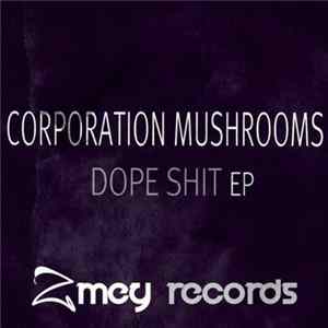 Corporation Mushrooms - Dope Shit EP Mp3