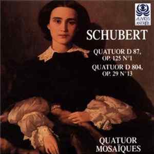 Quatuor Mosaïques, Schubert - Quatuor D 87, Op. 125 No. 1 / Quatuor D 804, Op. 29 No. 13 Mp3