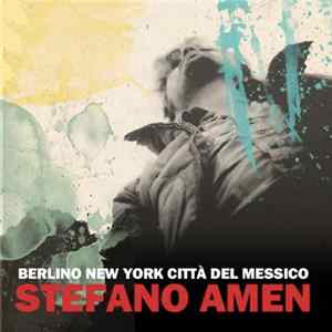 Stefano Amen - Berlino New York Città Del Messico Mp3