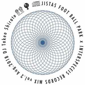 Takeo Shirato - Jistas Foot Boll Park X Interspecies Records Mix Vol.2 Mp3