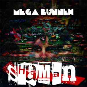 Mega Bunneh - Shaman Mp3