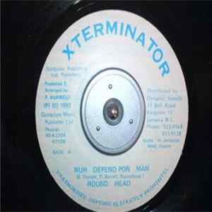 Round Head - Nuh Depend Pon Man Mp3