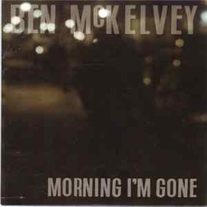Ben McKelvey - Morning I'm Gone Mp3