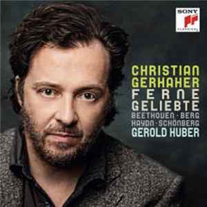Christian Gerhaher, Beethoven, Berg, Schönberg, Haydn, Gerold Huber - Ferne Geliebte Mp3