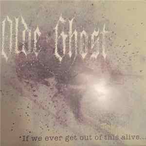 Olde Ghost - If We Ever Get Out Of This Alive Mp3