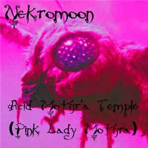 Nekromoon - Acid Mothra's Temple (Pink Lady Mothra) Mp3